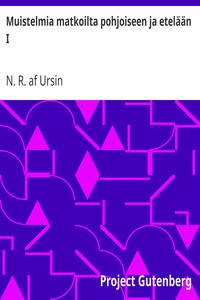 Cover of Muistelmia matkoilta pohjoiseen ja etelään I