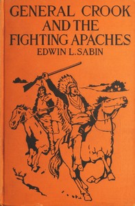 General Crook and the Fighting Apaches