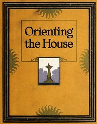 Cover of Orienting the House: A Study of the Placing of the House with Relation to the Sun's Rays