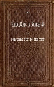 Cover of The School-Girls in Number 40; or, Principle Put to the Test