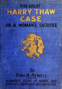 Cover of The Great Harry Thaw Case; Or, A Woman's Sacrifice