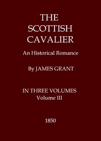 Cover of The Scottish Cavalier: An Historical Romance, Volume 3 (of 3)