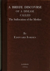 Cover of A Briefe Discovrse of a Disease called the Suffocation of the Mother