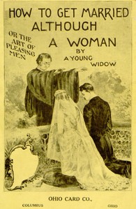 Cover of How to Get Married, Although a Woman; or, The Art of Pleasing Men