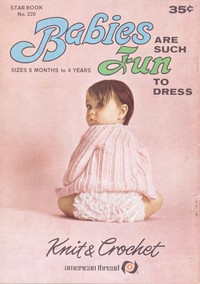 Cover of Babies Are Such Fun to Dress: Sizes 6 Months to 4 Years Knit & Crochet