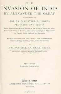 Cover of The Invasion of India by Alexander the Great as described by Arrian, Q. Curtius, Diodoros, Plutarch and Justin: Being Translations of such portions of the Works of these and other Classical Authors as describe Alexander's Campaigns in Afghanistan, the Panjâb, Sindh, Gedrosia and Karmania