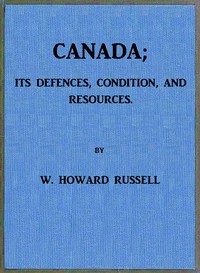 Canada; its Defences, Condition, and Resources