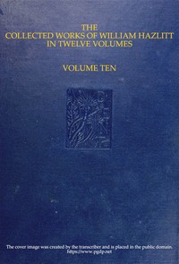 Cover of The collected works of William Hazlitt, Vol. 10 (of 12)