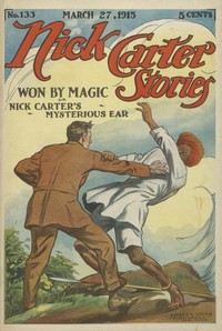 Cover of Nick Carter Stories No. 133, March 27, 1915: Won by Magic; or, Nick Carter's Mysterious Ear.