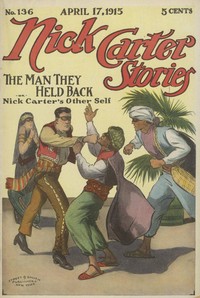 Cover of Nick Carter Stories No. 136, April 17, 1915: The Man They Held Back
