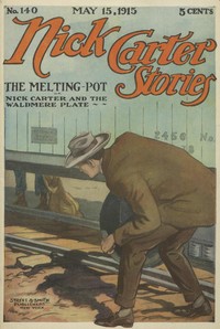 Cover of Nick Carter Stories No. 140, May 15, 1915: The Melting-Pot