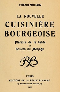 La nouvelle cuisinière bourgeoise: Plaisirs de la table et soucis du ménage