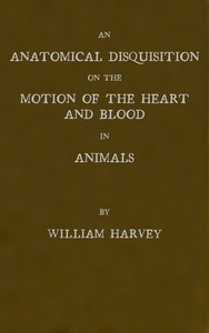 Cover of An anatomical disquisition on the motion of the heart & blood in animals