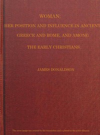 Cover of Woman; Her Position and Influence in Ancient Greece and Rome, and Among the Early Christians