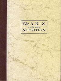 Cover of The A.B.-Z. of our own nutrition