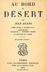 Cover of Au bord du Désert: L'âme arabe (à Pierre Loti); Impressions; Souvenirs; Légendes arabes; La pétition de l'Arabe
