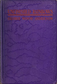 Cover of Unfinished Rainbows, and Other Essays