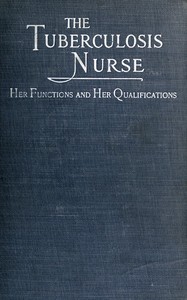 Cover of The Tuberculosis Nurse: Her Function and Her Qualifications