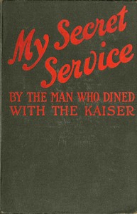 Cover of My Secret Service: Vienna, Sophia, Constantinople, Nish, Belgrade, Asia Minor, etc.