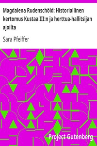 Cover of Magdalena Rudenschöld: Historiallinen kertomus Kustaa III:n ja herttua-hallitsijan ajoilta
