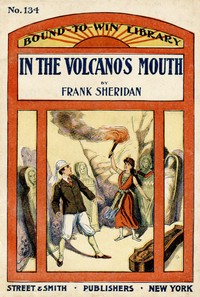 Cover of In the volcano's mouth; or, A boy against an army