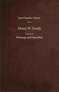 Cover of Joel Chandler Harris' life of Henry W. Grady including his writings and speeches