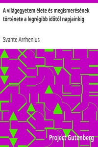 Cover of A világegyetem élete és megismerésének története a legrégibb időtől napjainkig