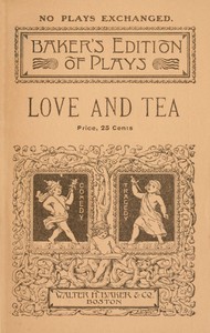 Cover of Love and tea: A comedy-drama of colonial times in two acts