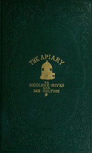 The apiary; or, bees, bee-hives, and bee culture [1865]