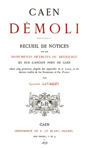 Cover of Caen démoli: Recueil de notices sur des monuments détruits ou défigurés, et sur l'ancien port de Caen