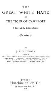 Cover of The Great White Hand; Or, the Tiger of Cawnpore: A story of the Indian Mutiny