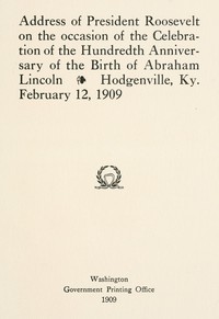 Cover of Address of President Roosevelt on the occasion of the celebration of the hundredth anniversary of the birth of Abraham Lincoln, Hodgenville, Ky., February 12, 1909