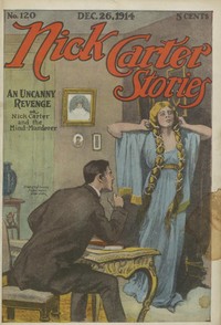 Cover of Nick Carter Stories No. 120, December 26, 1914: An uncanny revenge; or, Nick Carter and the mind murderer.