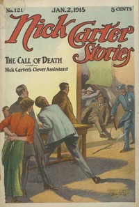 Cover of Nick Carter Stories No. 121, January 2, 1915: The call of death; or, Nick Carter's clever assistant