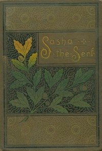 Cover of Sasha the serf, and other stories of Russian life