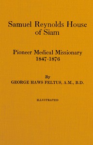 Cover of Samuel Reynolds House of Siam, pioneer medical missionary, 1847-1876
