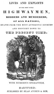 Cover of Lives and exploits of the most noted highwaymen, robbers and murderers of all nations