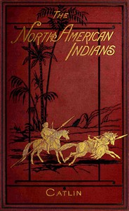 Cover of Illustrations of the manners, customs, & condition of the North American Indians, Vol. 1 (of 2)
