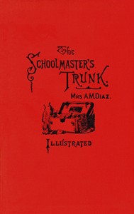 The schoolmaster's trunk, containing papers on home-life in Tweenit