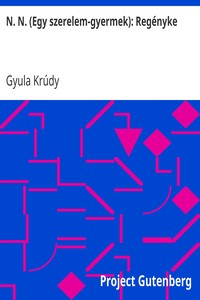 Cover of N. N. (Egy szerelem-gyermek): Regényke