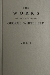 Cover of The works of the Reverend George Whitefield, M.A., Vol. 1 (of 6)