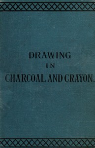 Drawing in charcoal and crayon for the use of students and schools