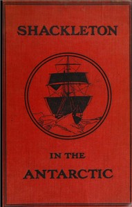 Cover of Shackleton in the Antarctic: Being the story of the British Antarctic expedition, 1907-1909