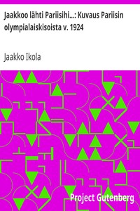 Cover of Jaakkoo lähti Pariisihi...: Kuvaus Pariisin olympialaiskisoista v. 1924