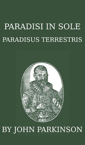 Cover of Paradisi in sole paradisus terrestris, or, A garden of all sorts of pleasant flowers which our English ayre will permitt to be noursed vp