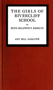 Cover of The girls of Rivercliff School; or, Beth Baldwin's resolve