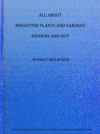 Cover of All about miniature plants and gardens indoors and out