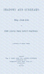Cover of Shadows and sunbeams: Being a second series of Fern leaves from Fanny's portfolio