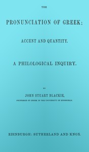 Cover of The pronunciation of Greek; accent and quantity. A philological inquiry