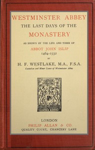 Cover of Westminster Abbey: The last days of the monastery as shown by the life and times of Abbot John Islip, 1464-1532
